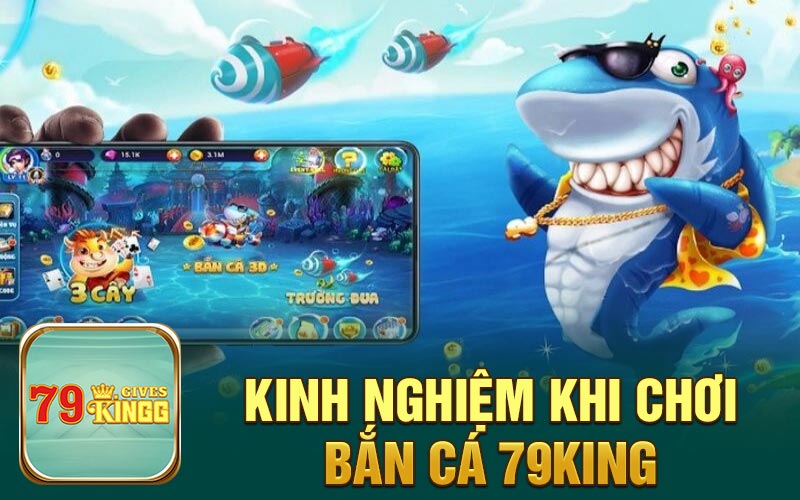 Kinh nghiệm khi chơi bắn cá 79King