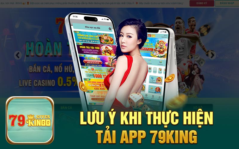 Lưu ý khi thực hiện tải app 79King